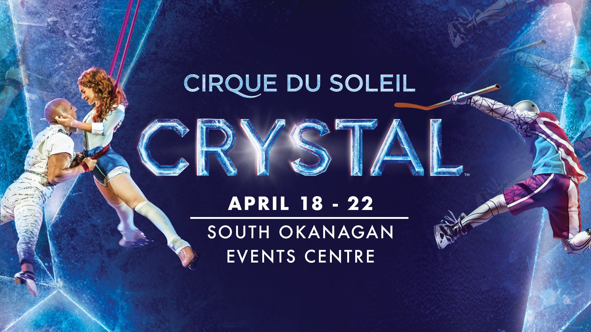 Cirque du Soleil - Crystal (April 18 - 22) | South Okanagan Events Centre