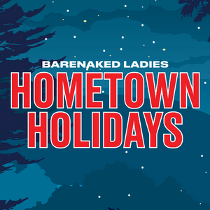 Barenaked Ladies take Hometown Holidays on the Road | South Okanagan